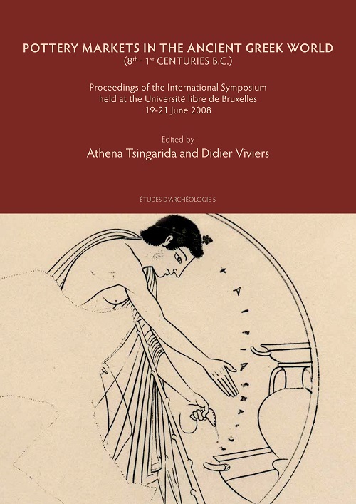 Pottery Markets in the Ancient Greek World (8th - 1st centuries B.C.). Proceedings of the International Symposium held at the Université libre de Bruxelles 19-21 June 2008